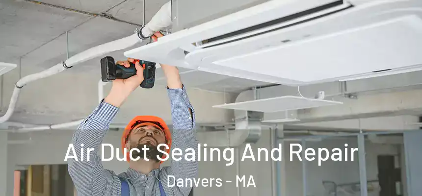 Air Duct Sealing And Repair Danvers - MA