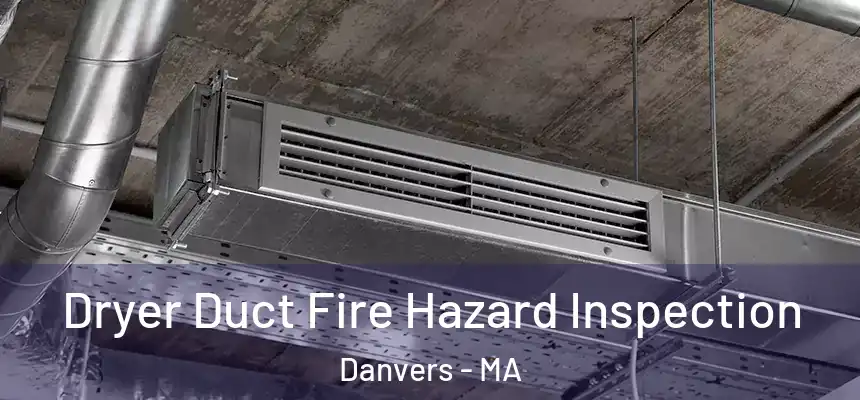  Dryer Duct Fire Hazard Inspection Danvers - MA