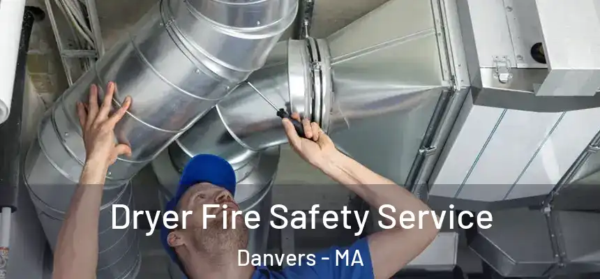 Dryer Fire Safety Service Danvers - MA