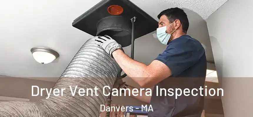 Dryer Vent Camera Inspection Danvers - MA
