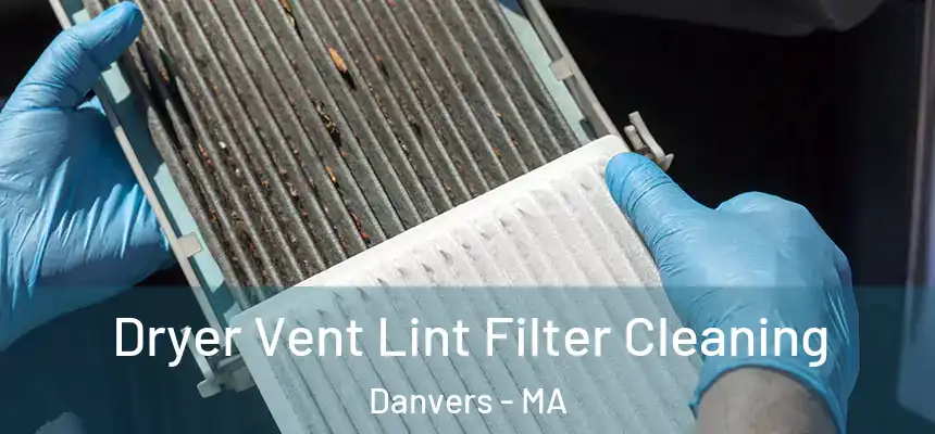 Dryer Vent Lint Filter Cleaning Danvers - MA