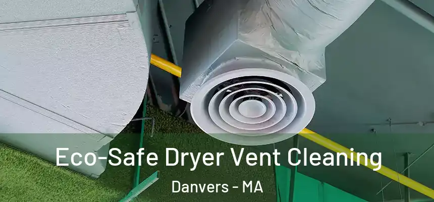  Eco-Safe Dryer Vent Cleaning Danvers - MA