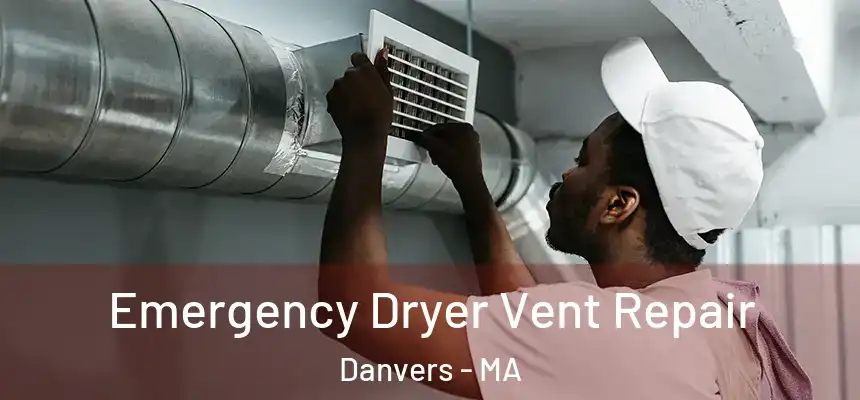 Emergency Dryer Vent Repair Danvers - MA