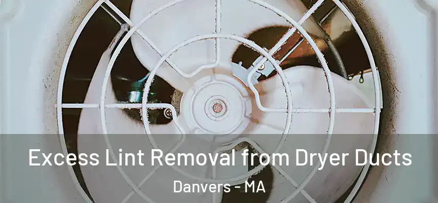 Excess Lint Removal from Dryer Ducts Danvers - MA