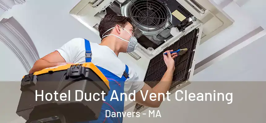 Hotel Duct And Vent Cleaning Danvers - MA