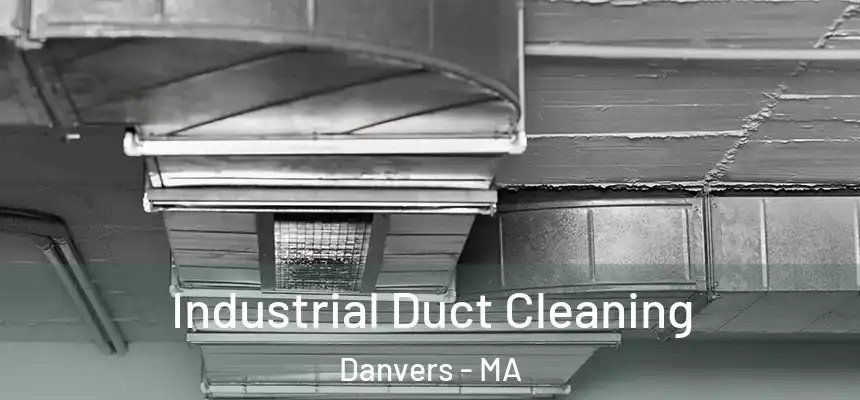 Industrial Duct Cleaning Danvers - MA