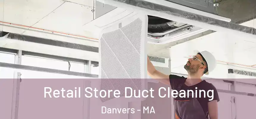  Retail Store Duct Cleaning Danvers - MA