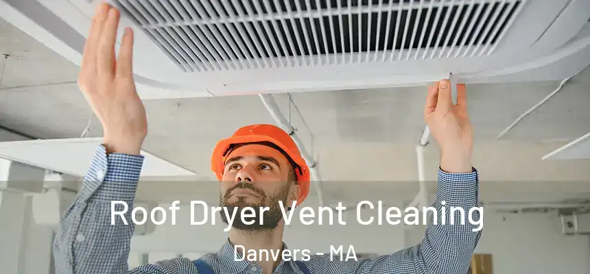 Roof Dryer Vent Cleaning Danvers - MA